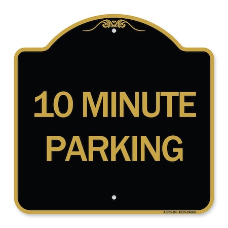 Signmission Designer Series Sign-10 Minute Parking, Black & Gold Aluminum Sign, 18" x 18", BG-1818-24636 A-DES-BG-1818-24636